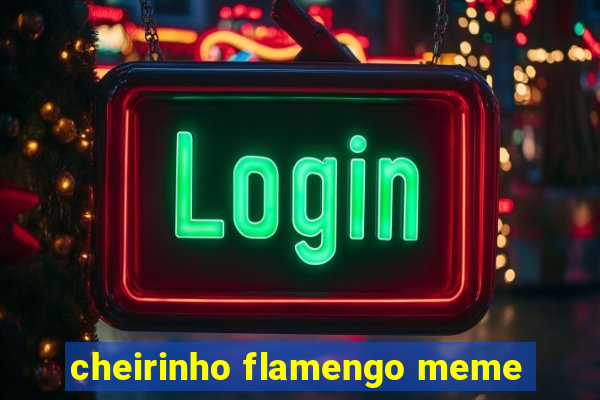 cheirinho flamengo meme